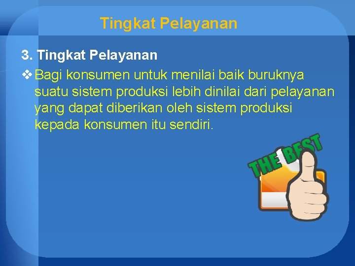 Tingkat Pelayanan 3. Tingkat Pelayanan v Bagi konsumen untuk menilai baik buruknya suatu sistem