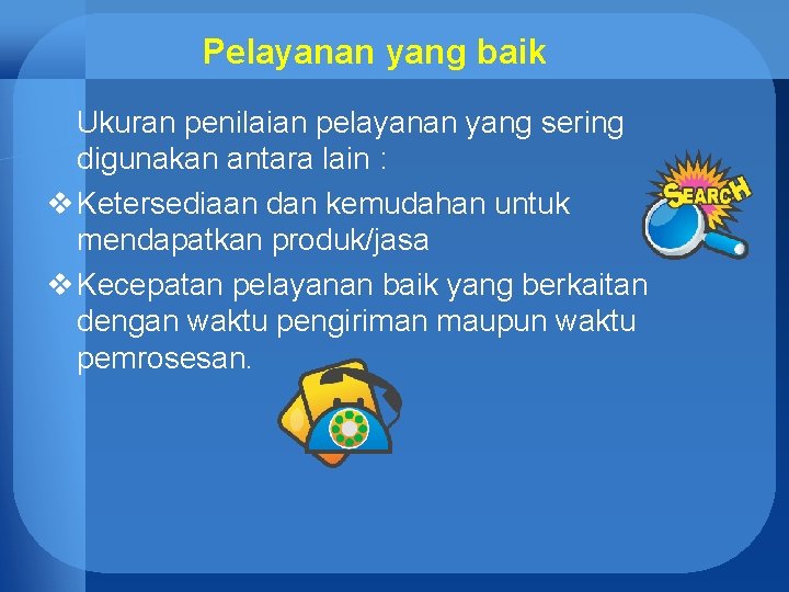 Pelayanan yang baik Ukuran penilaian pelayanan yang sering digunakan antara lain : v Ketersediaan