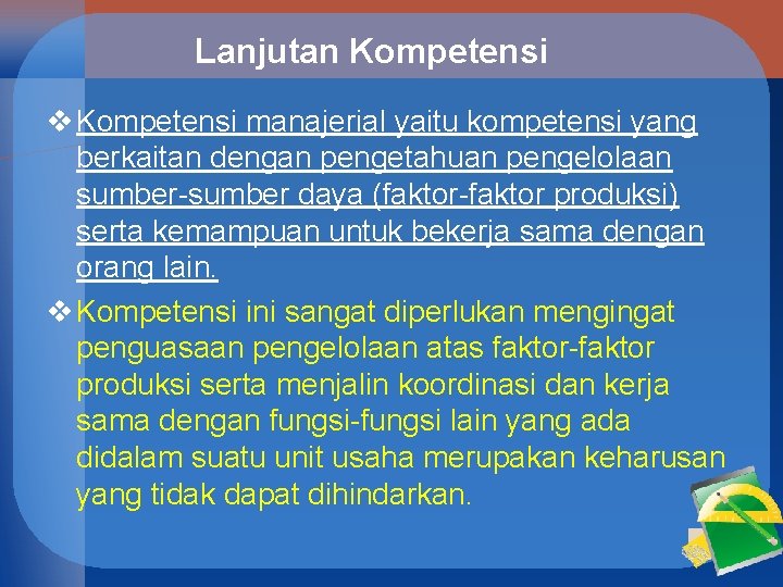 Lanjutan Kompetensi v Kompetensi manajerial yaitu kompetensi yang berkaitan dengan pengetahuan pengelolaan sumber-sumber daya