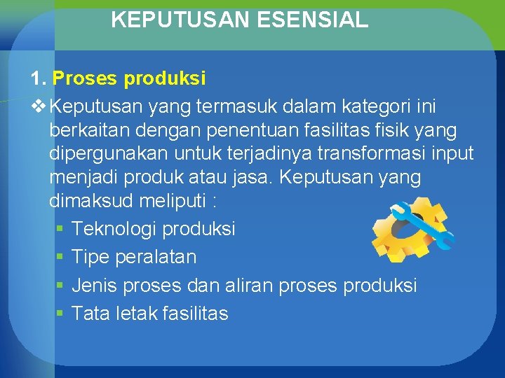 KEPUTUSAN ESENSIAL 1. Proses produksi v Keputusan yang termasuk dalam kategori ini berkaitan dengan
