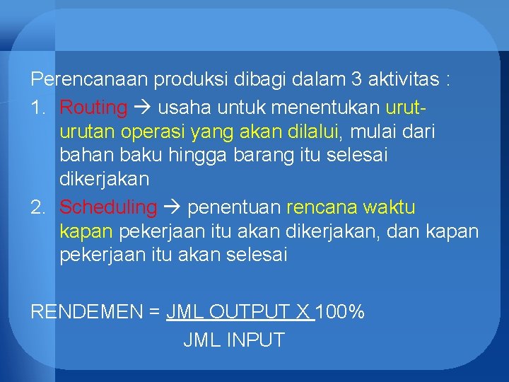 Perencanaan produksi dibagi dalam 3 aktivitas : 1. Routing usaha untuk menentukan urutan operasi