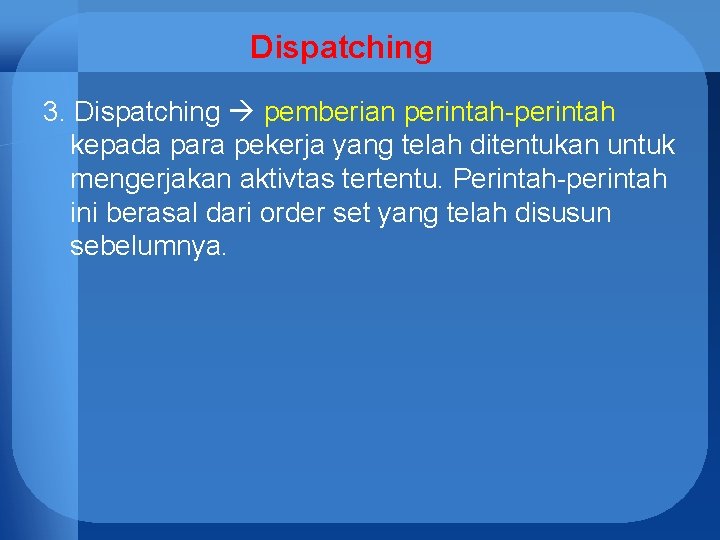 Dispatching 3. Dispatching pemberian perintah-perintah kepada para pekerja yang telah ditentukan untuk mengerjakan aktivtas