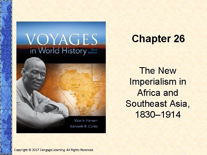 Chapter 26 The New Imperialism in Africa and Southeast Asia, 1830– 1914 Copyright ©