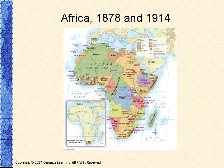 Africa, 1878 and 1914 Copyright © 2017 Cengage Learning. All Rights Reserved. 