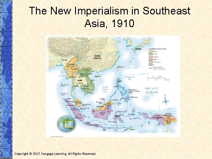The New Imperialism in Southeast Asia, 1910 Copyright © 2017 Cengage Learning. All Rights