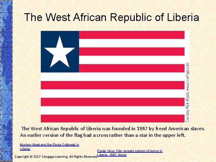 The West African Republic of Liberia was founded in 1847 by freed American slaves.