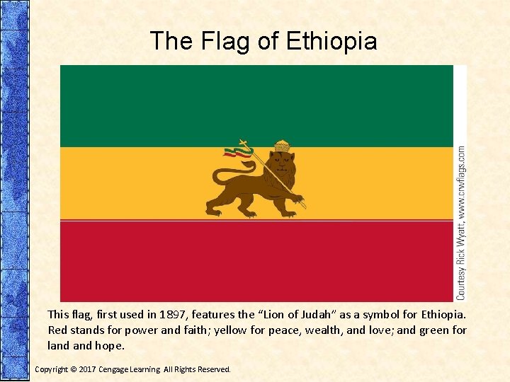 The Flag of Ethiopia This flag, first used in 1897, features the “Lion of