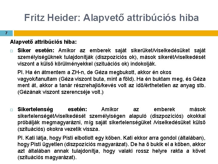 Fritz Heider: Alapvető attribúciós hiba 7 Alapvető attribúciós hiba: Siker esetén: Amikor az emberek