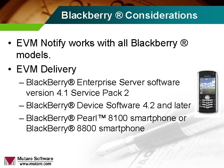 Blackberry ® Considerations • EVM Notify works with all Blackberry ® models. • EVM