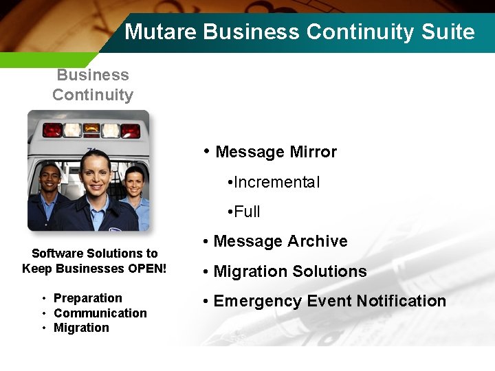 Mutare Business Continuity Suite Business Continuity • Message Mirror • Incremental • Full Software