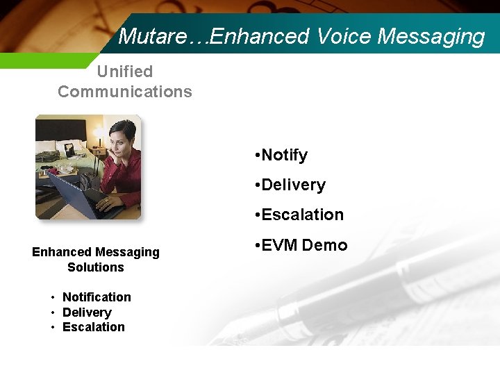 Mutare…Enhanced Voice Messaging Unified Communications • Notify • Delivery • Escalation Enhanced Messaging Solutions