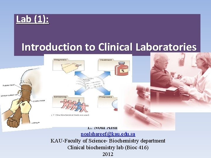Lab (1): Introduction to Clinical Laboratories L. Nouf Alshareef noalshareef@kau. edu. sa KAU-Faculty of