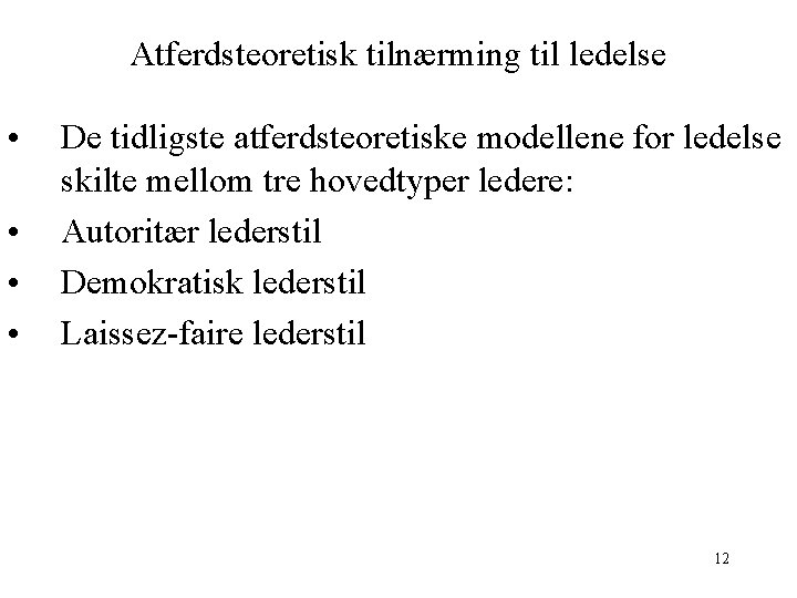 Atferdsteoretisk tilnærming til ledelse • • De tidligste atferdsteoretiske modellene for ledelse skilte mellom