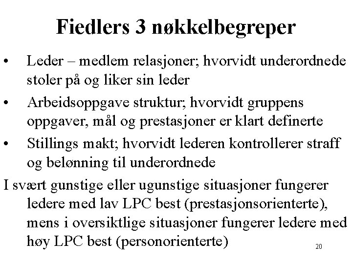 Fiedlers 3 nøkkelbegreper • Leder – medlem relasjoner; hvorvidt underordnede stoler på og liker