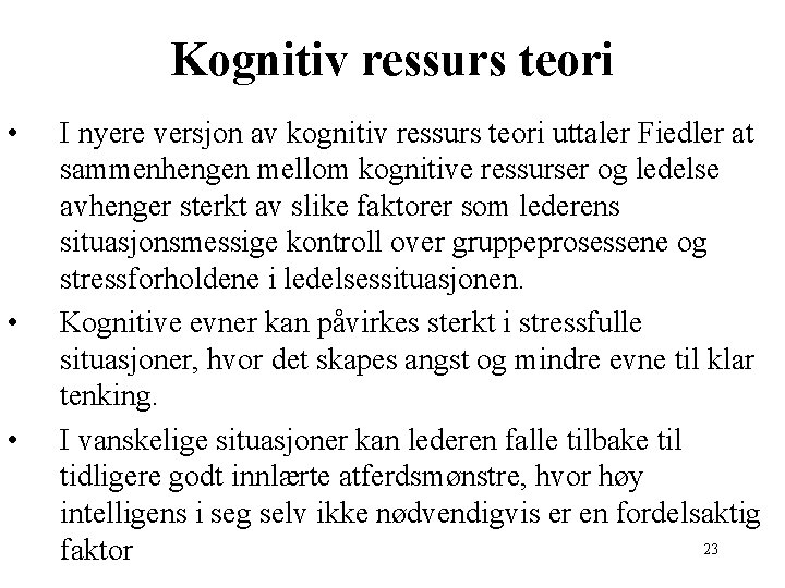 Kognitiv ressurs teori • • • I nyere versjon av kognitiv ressurs teori uttaler