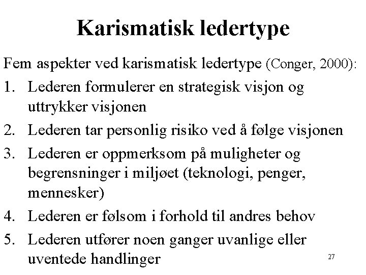 Karismatisk ledertype Fem aspekter ved karismatisk ledertype (Conger, 2000): 1. Lederen formulerer en strategisk