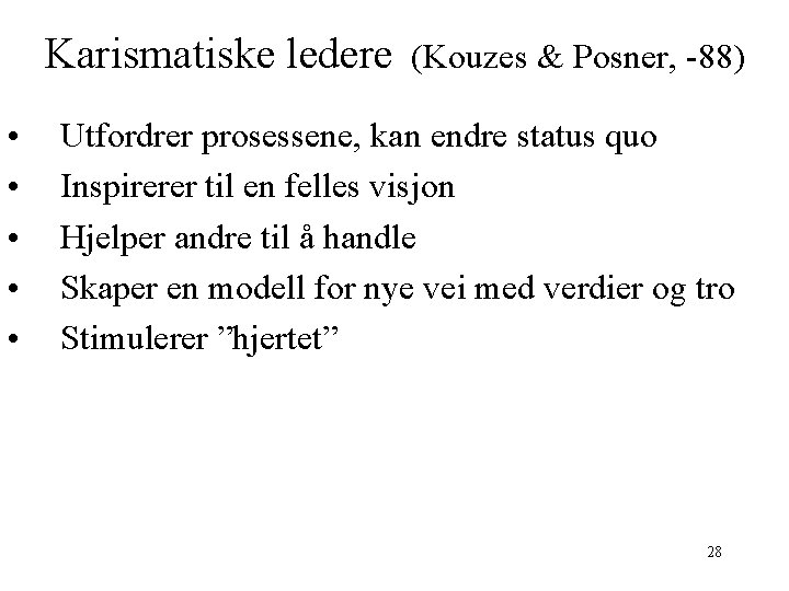 Karismatiske ledere • • • (Kouzes & Posner, -88) Utfordrer prosessene, kan endre status