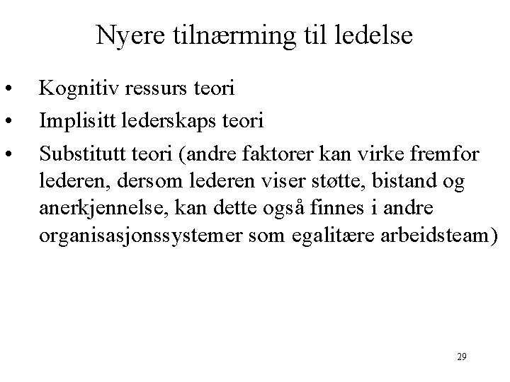 Nyere tilnærming til ledelse • • • Kognitiv ressurs teori Implisitt lederskaps teori Substitutt