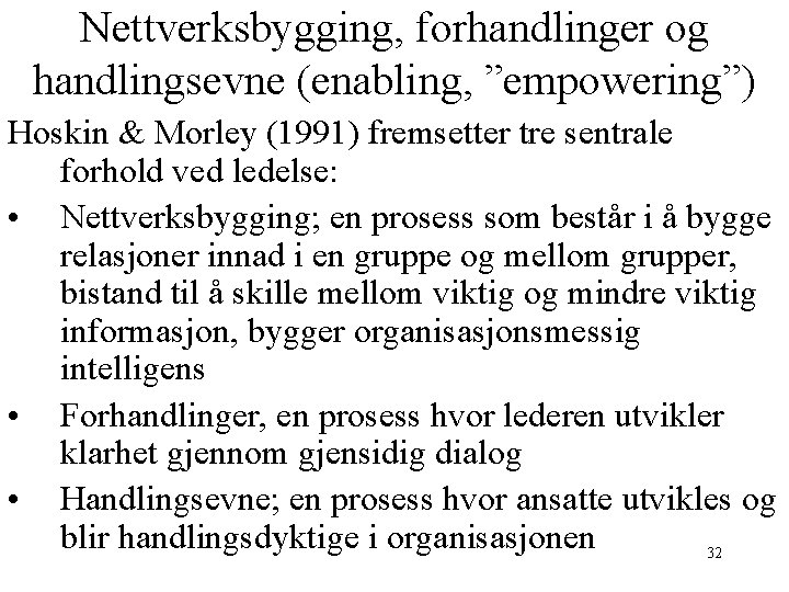 Nettverksbygging, forhandlinger og handlingsevne (enabling, ”empowering”) Hoskin & Morley (1991) fremsetter tre sentrale forhold