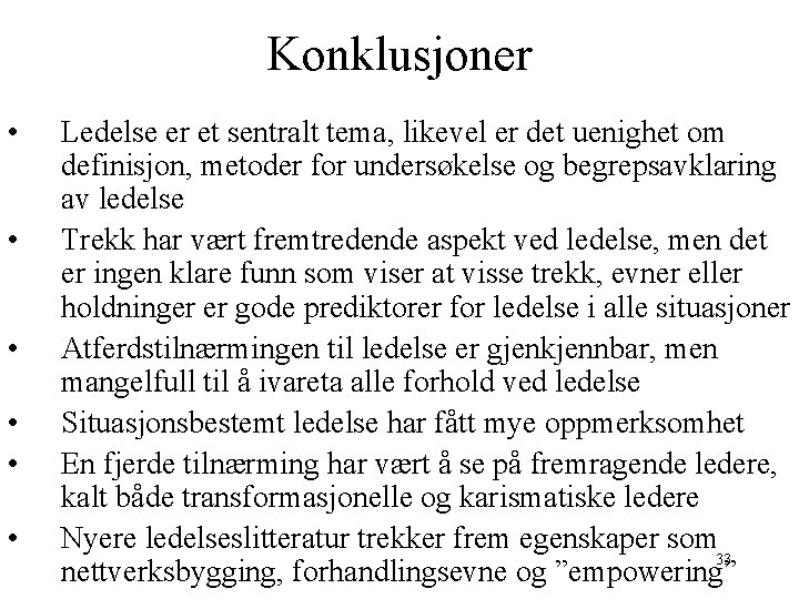 Konklusjoner • • • Ledelse er et sentralt tema, likevel er det uenighet om