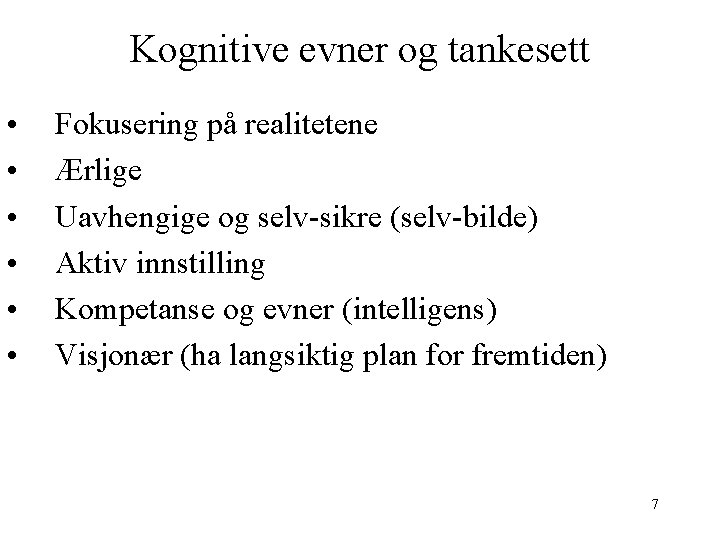 Kognitive evner og tankesett • • • Fokusering på realitetene Ærlige Uavhengige og selv-sikre