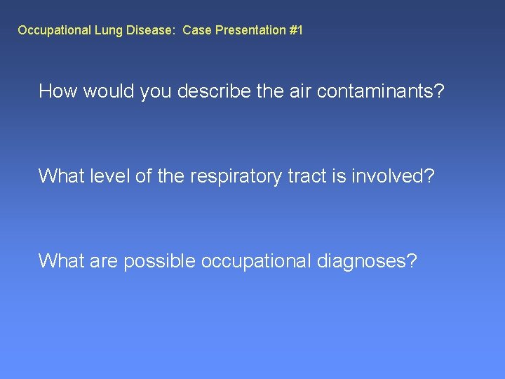 Occupational Lung Disease: Case Presentation #1 How would you describe the air contaminants? What