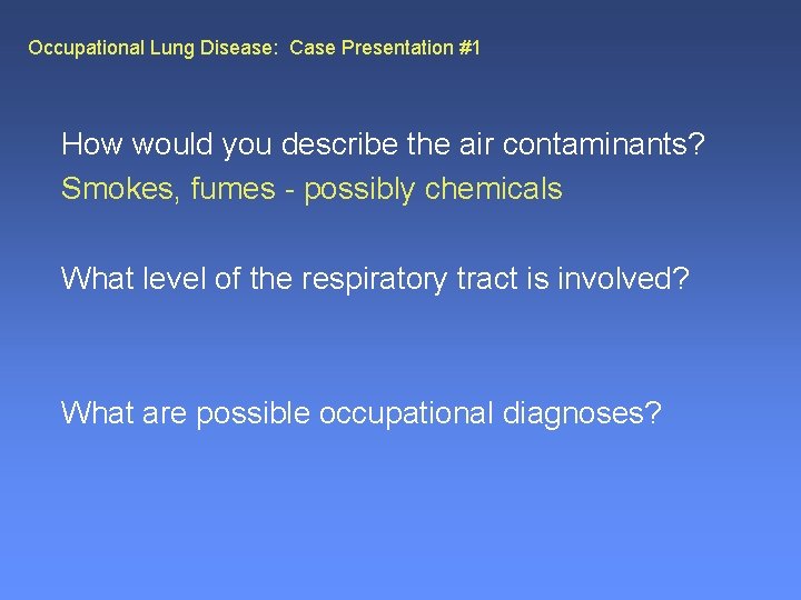 Occupational Lung Disease: Case Presentation #1 How would you describe the air contaminants? Smokes,