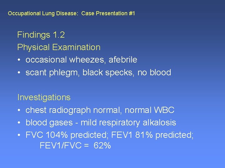 Occupational Lung Disease: Case Presentation #1 Findings 1. 2 Physical Examination • occasional wheezes,
