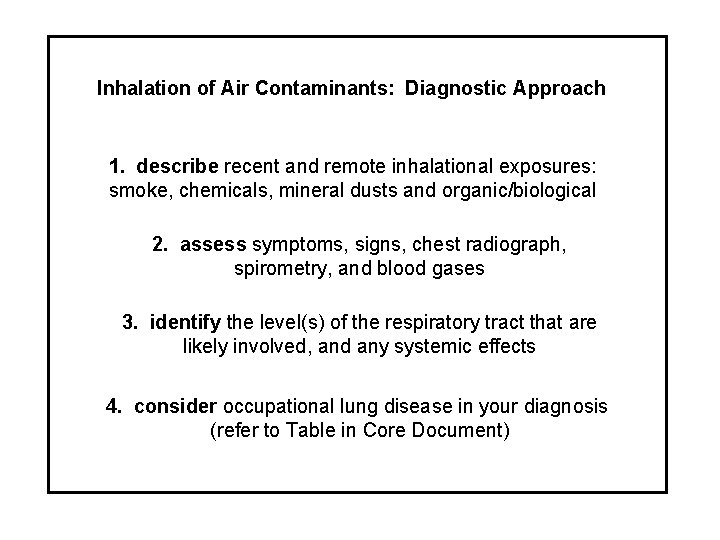 Inhalation of Air Contaminants: Diagnostic Approach 1. describe recent and remote inhalational exposures: smoke,