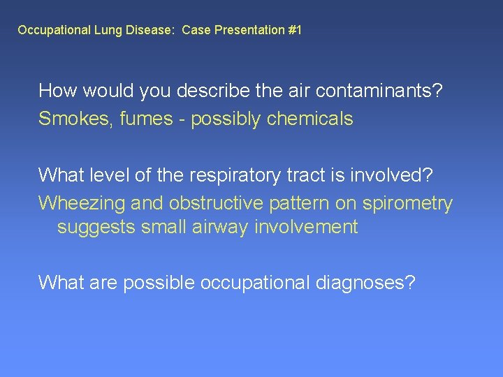 Occupational Lung Disease: Case Presentation #1 How would you describe the air contaminants? Smokes,