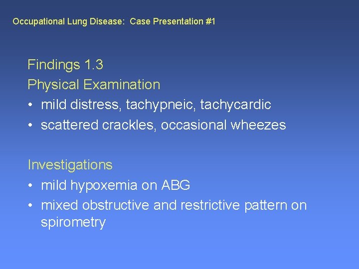 Occupational Lung Disease: Case Presentation #1 Findings 1. 3 Physical Examination • mild distress,