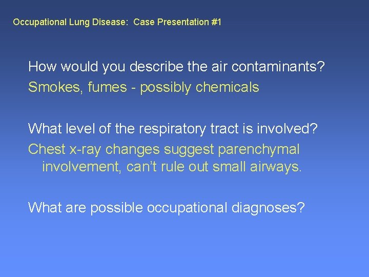 Occupational Lung Disease: Case Presentation #1 How would you describe the air contaminants? Smokes,