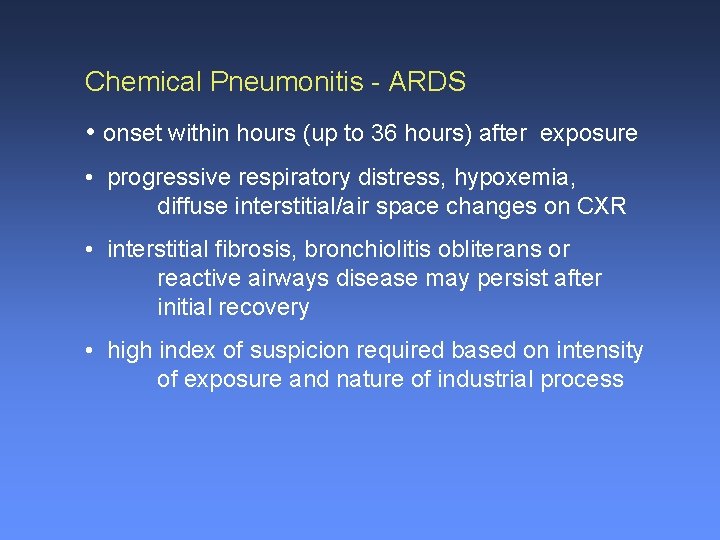 Chemical Pneumonitis - ARDS • onset within hours (up to 36 hours) after exposure