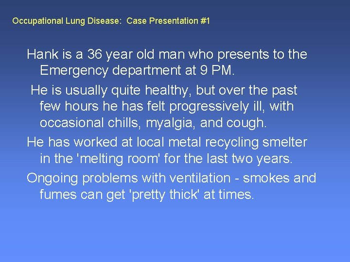 Occupational Lung Disease: Case Presentation #1 Hank is a 36 year old man who