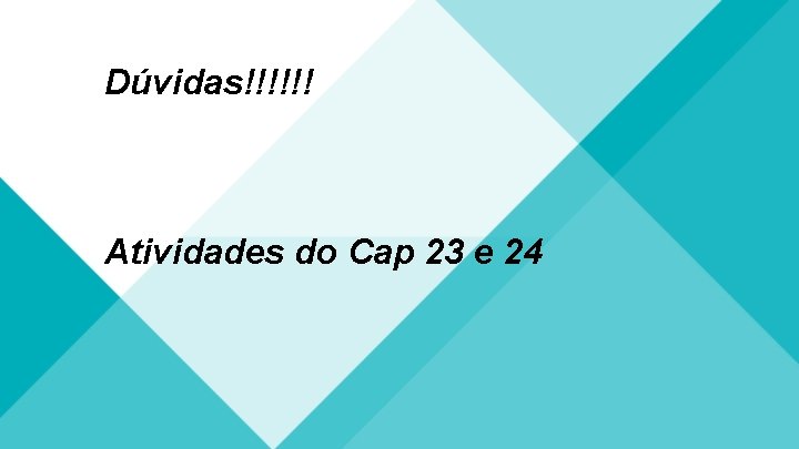 Dúvidas!!!!!! Atividades do Cap 23 e 24 