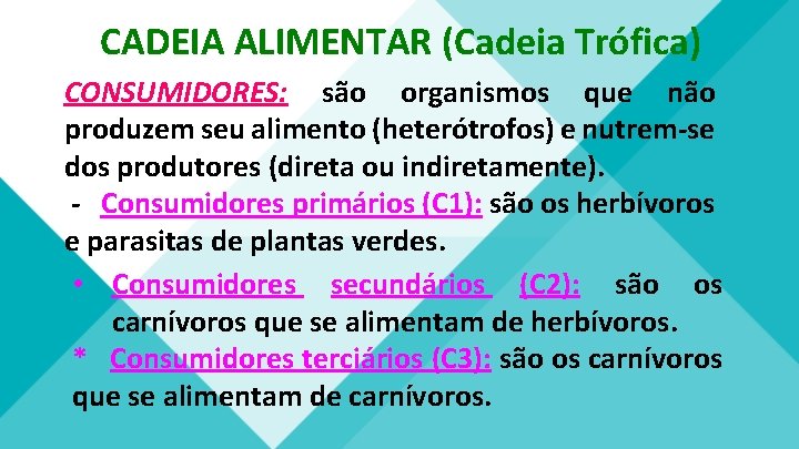 CADEIA ALIMENTAR (Cadeia Trófica) CONSUMIDORES: são organismos que não produzem seu alimento (heterótrofos) e