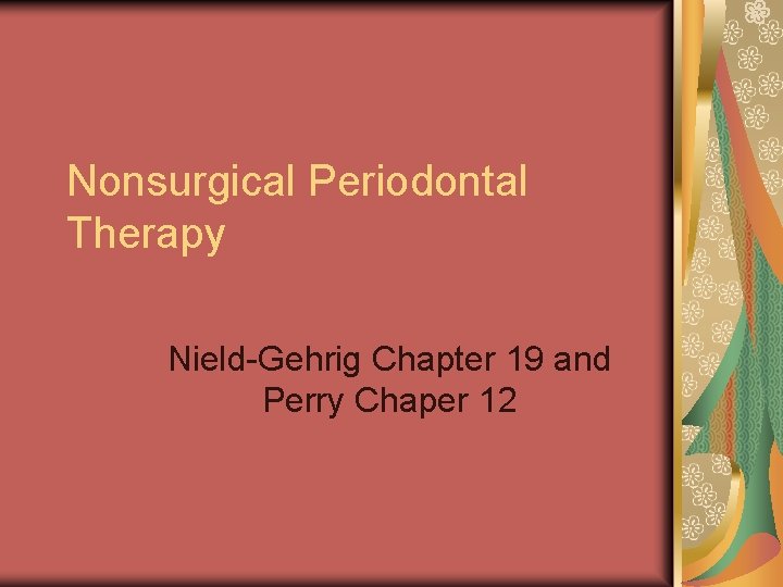 Nonsurgical Periodontal Therapy Nield-Gehrig Chapter 19 and Perry Chaper 12 