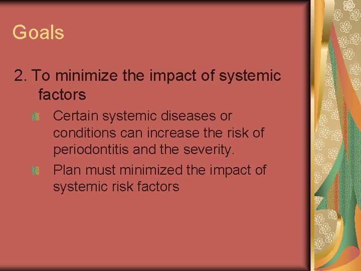 Goals 2. To minimize the impact of systemic factors Certain systemic diseases or conditions