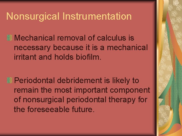 Nonsurgical Instrumentation Mechanical removal of calculus is necessary because it is a mechanical irritant