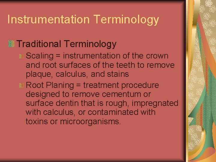 Instrumentation Terminology Traditional Terminology Scaling = instrumentation of the crown and root surfaces of