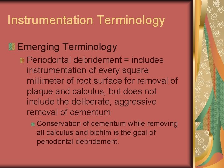 Instrumentation Terminology Emerging Terminology Periodontal debridement = includes instrumentation of every square millimeter of