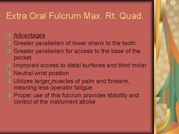 Extra Oral Fulcrum Max. Rt. Quad. Advantages Greater parallelism of lower shank to the