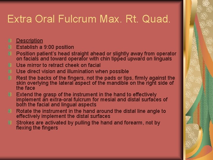 Extra Oral Fulcrum Max. Rt. Quad. Description Establish a 9: 00 position Position patient’s