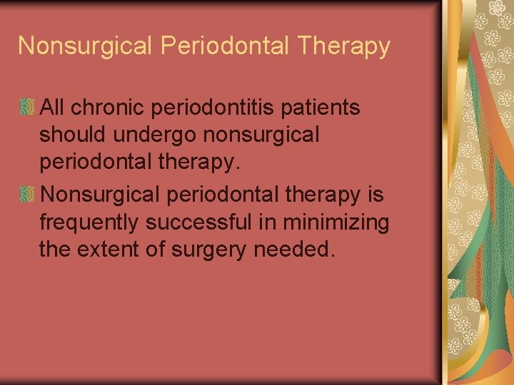 Nonsurgical Periodontal Therapy All chronic periodontitis patients should undergo nonsurgical periodontal therapy. Nonsurgical periodontal
