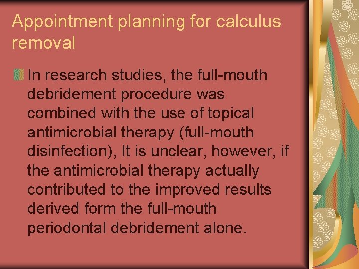 Appointment planning for calculus removal In research studies, the full-mouth debridement procedure was combined