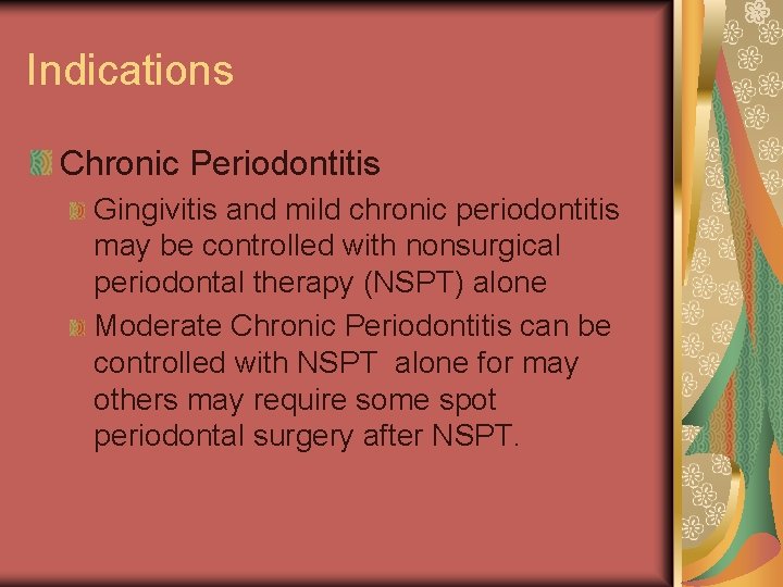 Indications Chronic Periodontitis Gingivitis and mild chronic periodontitis may be controlled with nonsurgical periodontal
