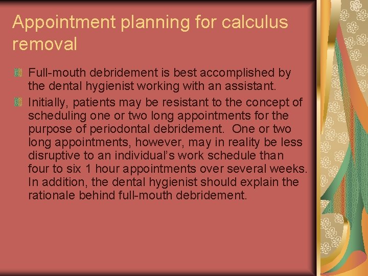 Appointment planning for calculus removal Full-mouth debridement is best accomplished by the dental hygienist