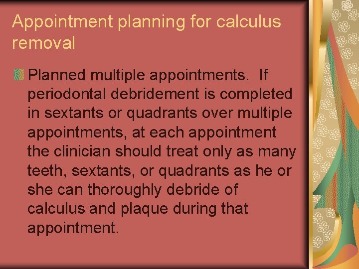 Appointment planning for calculus removal Planned multiple appointments. If periodontal debridement is completed in