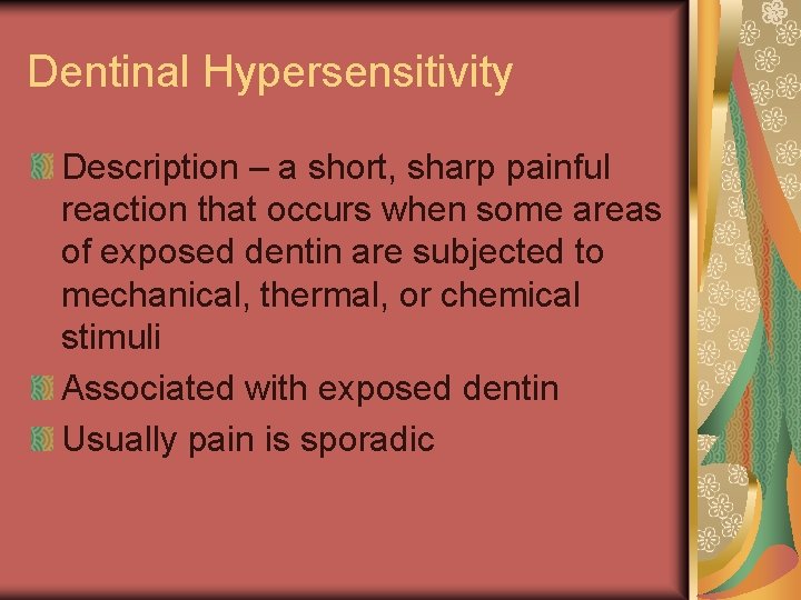 Dentinal Hypersensitivity Description – a short, sharp painful reaction that occurs when some areas