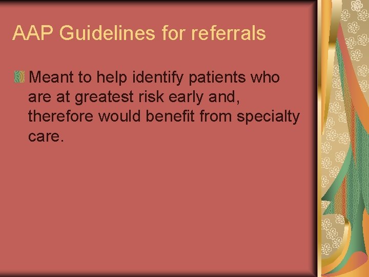 AAP Guidelines for referrals Meant to help identify patients who are at greatest risk